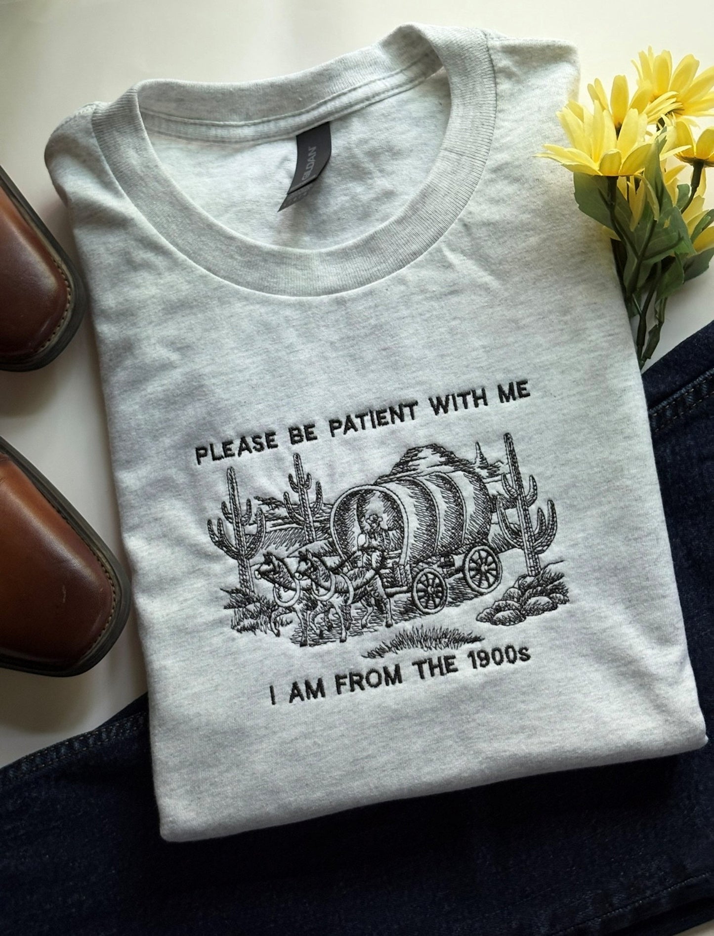 Be Patient With Me , Im From The 1900s - Embroidered T-shirt