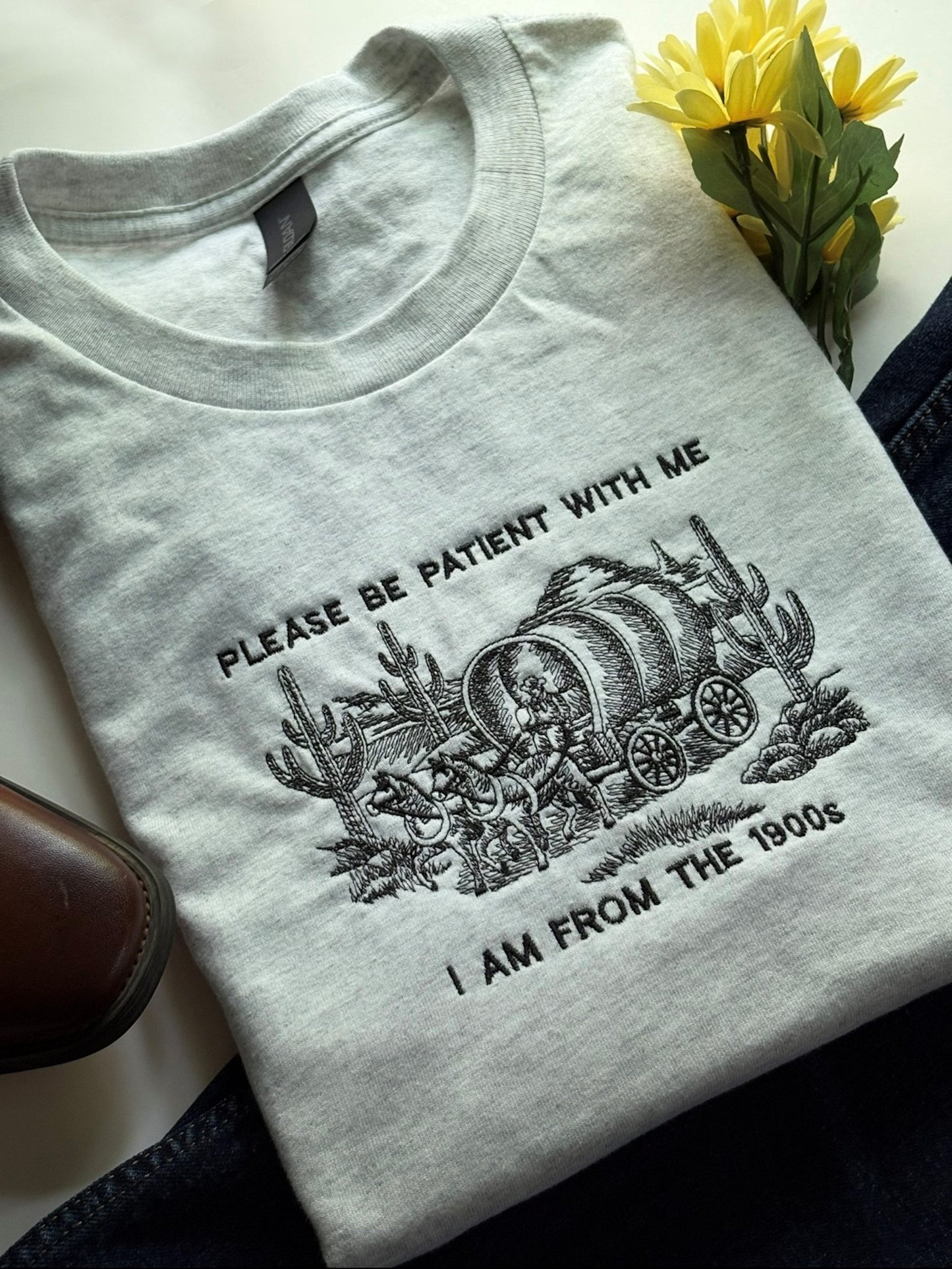 Be Patient With Me , Im From The 1900s - Embroidered T-shirt